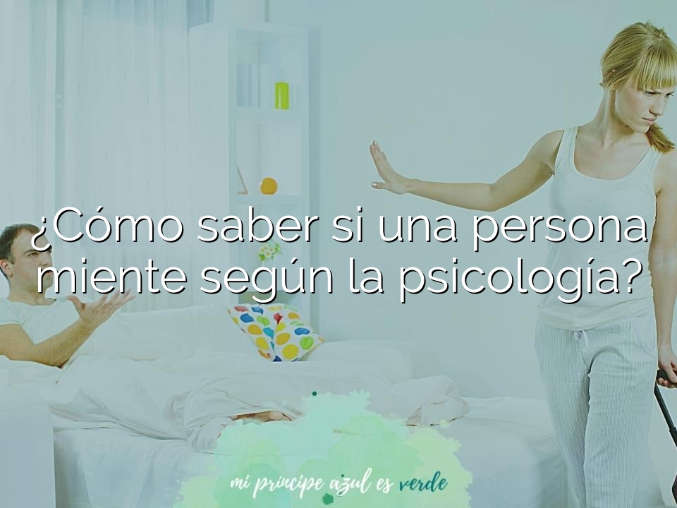¿Cómo saber si una persona miente según la psicología?