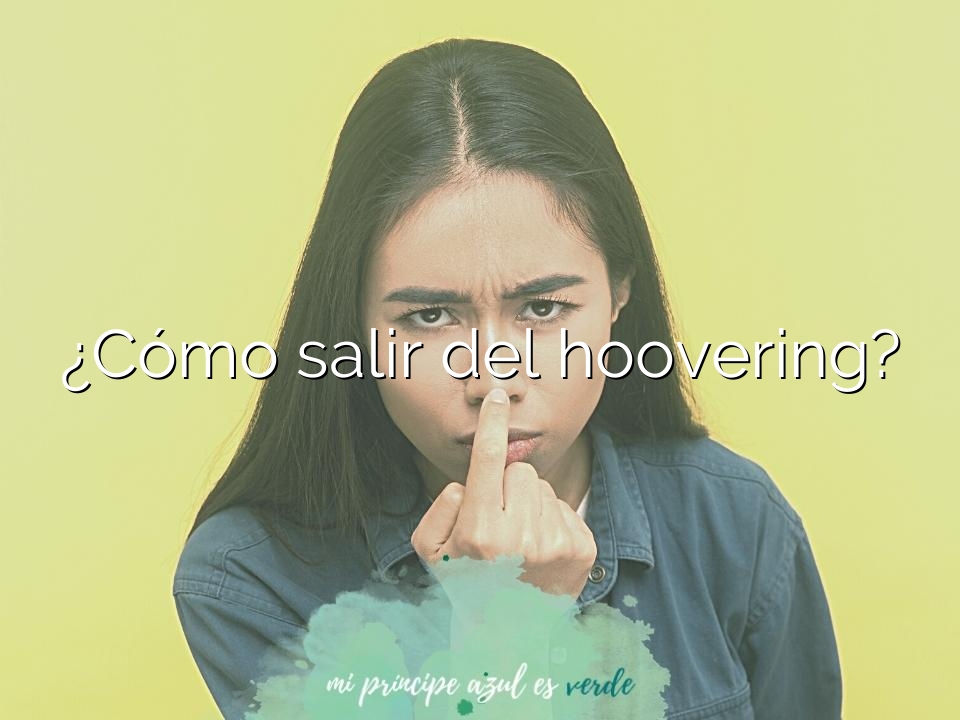 ¿Cómo salir del hoovering?