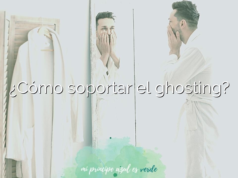¿Cómo soportar el ghosting?