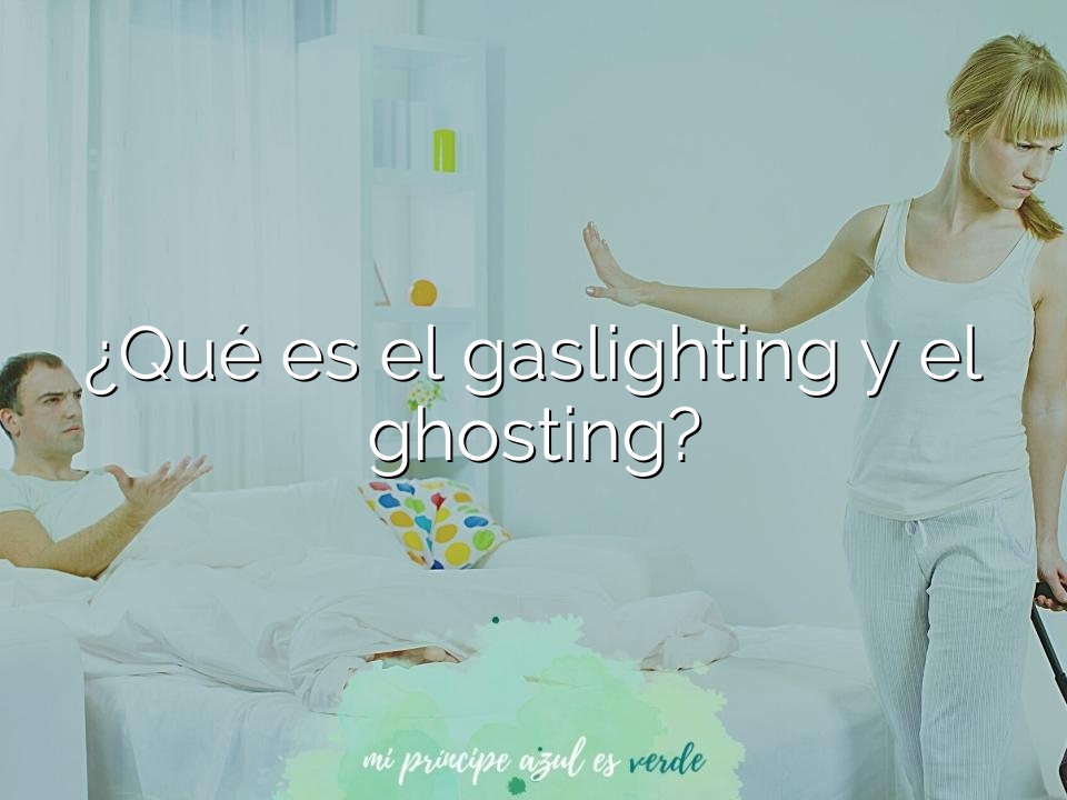 ¿Qué es el gaslighting y el ghosting?