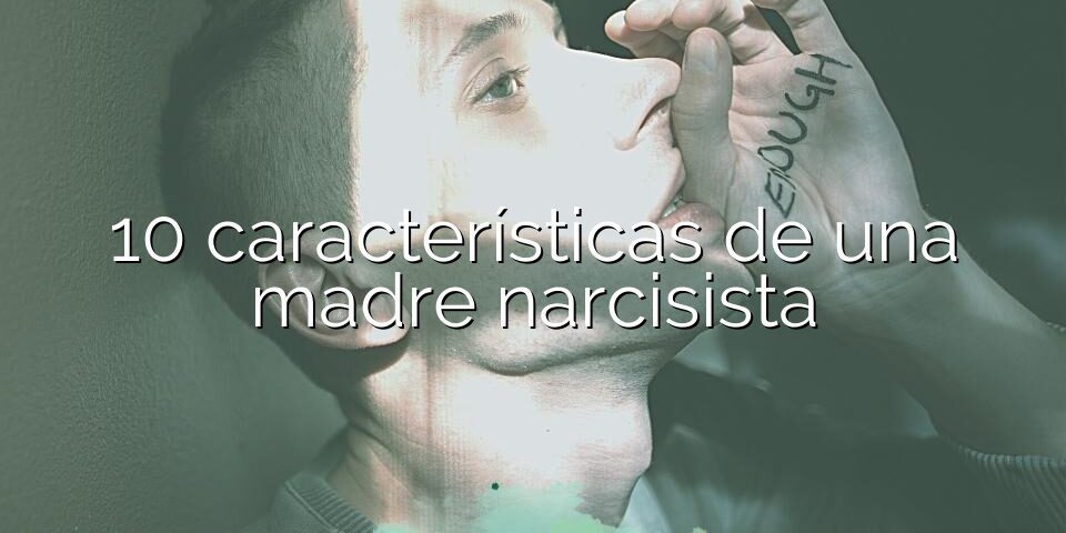 10 características de una madre narcisista