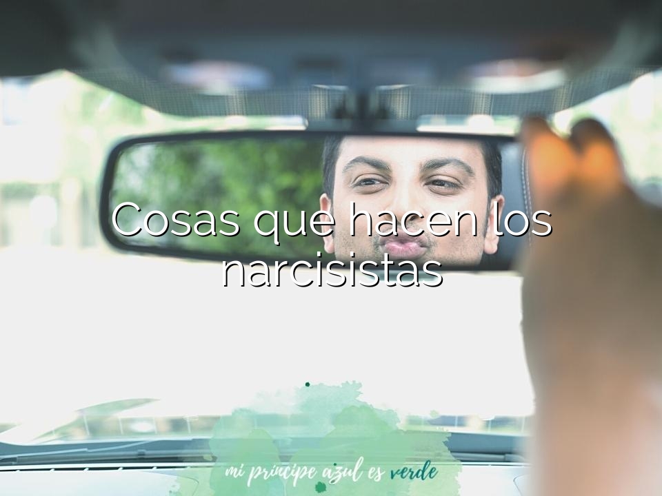 Cosas que hacen los narcisistas