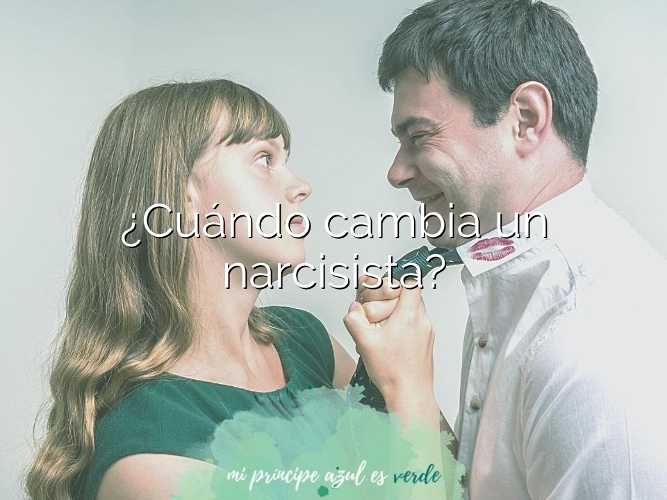 ¿Cuándo cambia un narcisista?