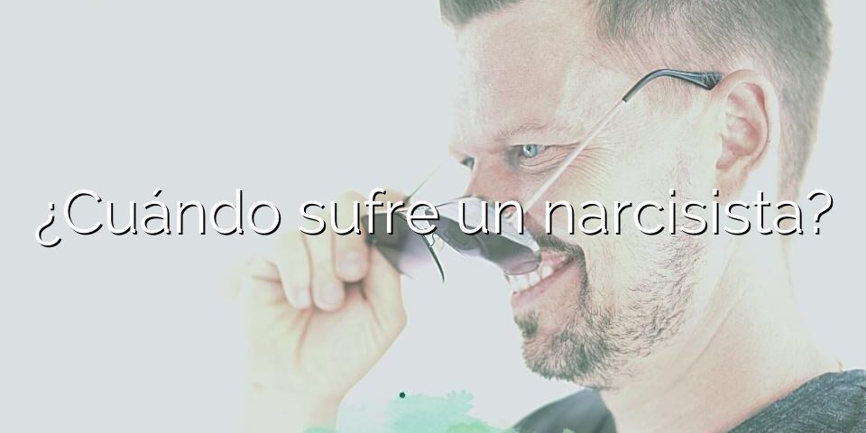 ¿Cuándo sufre un narcisista?