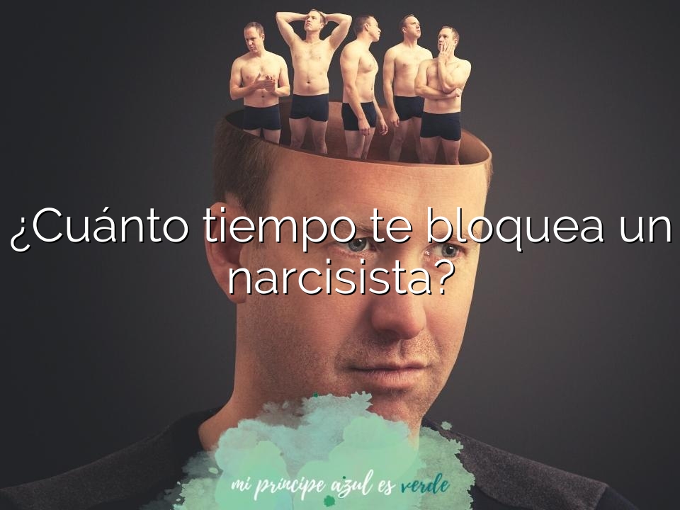 ¿Cuánto tiempo te bloquea un narcisista?