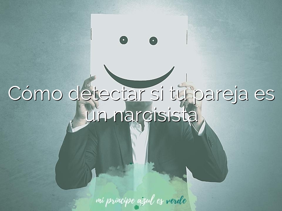 Cómo detectar si tu pareja es un narcisista