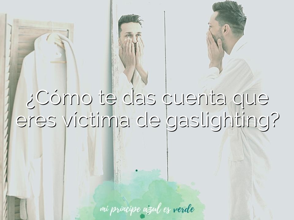 ¿Cómo te das cuenta que eres víctima de gaslighting?