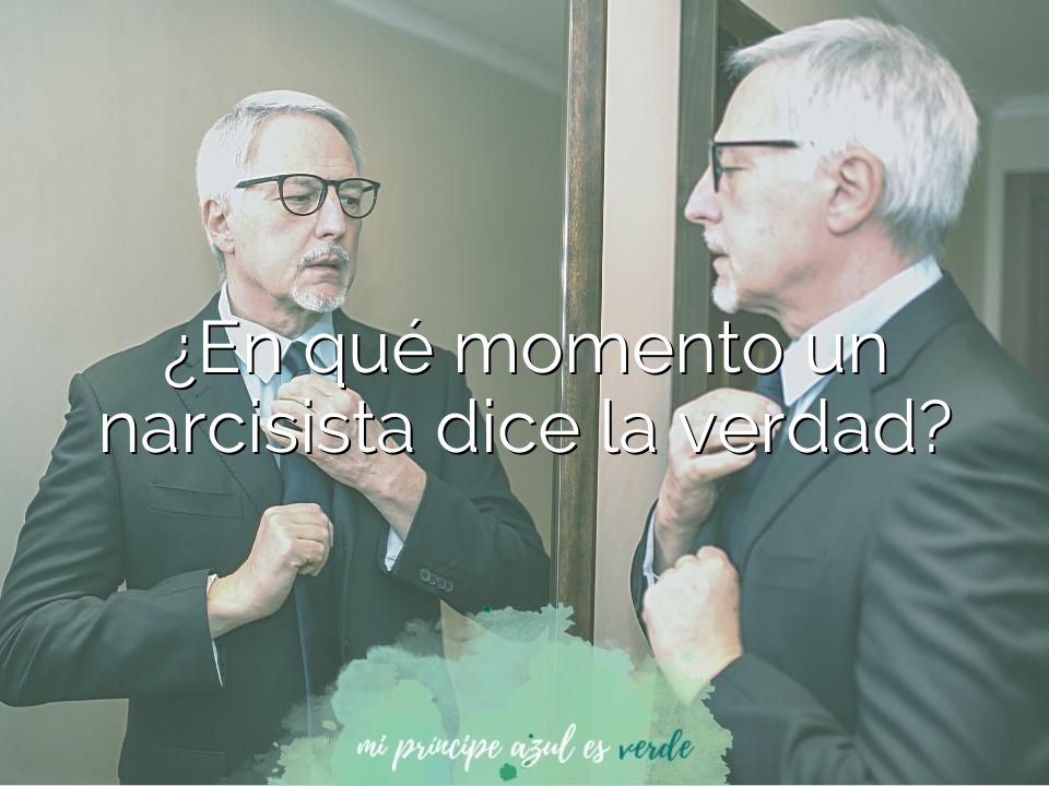 ¿En qué momento un narcisista dice la verdad?