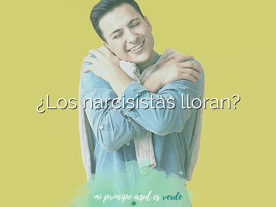 ¿Los narcisistas lloran?