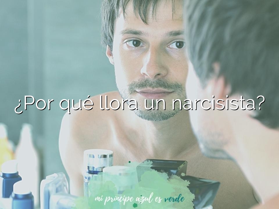 ¿Por qué llora un narcisista?