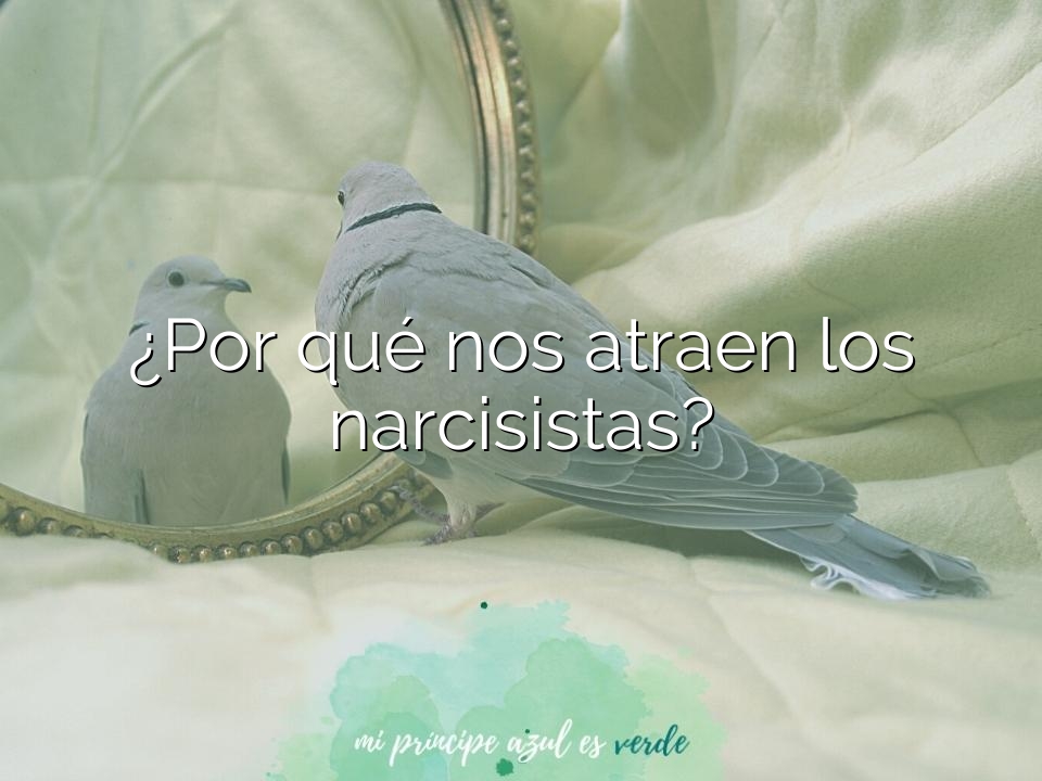 ¿Por qué nos atraen los narcisistas?