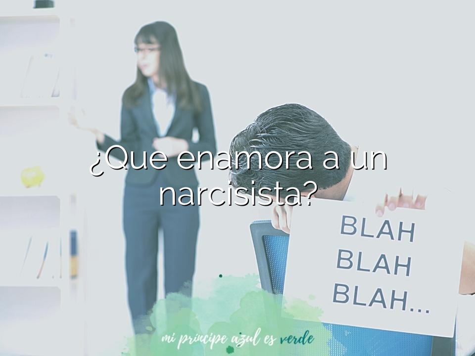 ¿Que enamora a un narcisista?