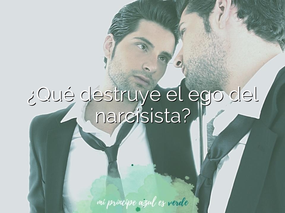 ¿Qué destruye el ego del narcisista?