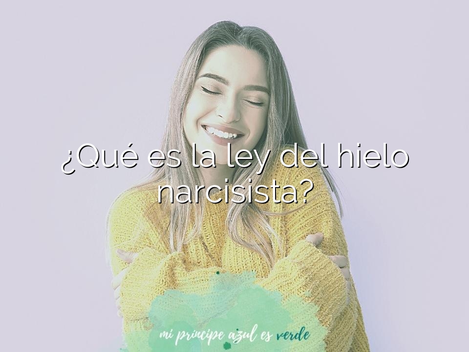 ¿Qué es la ley del hielo narcisista?