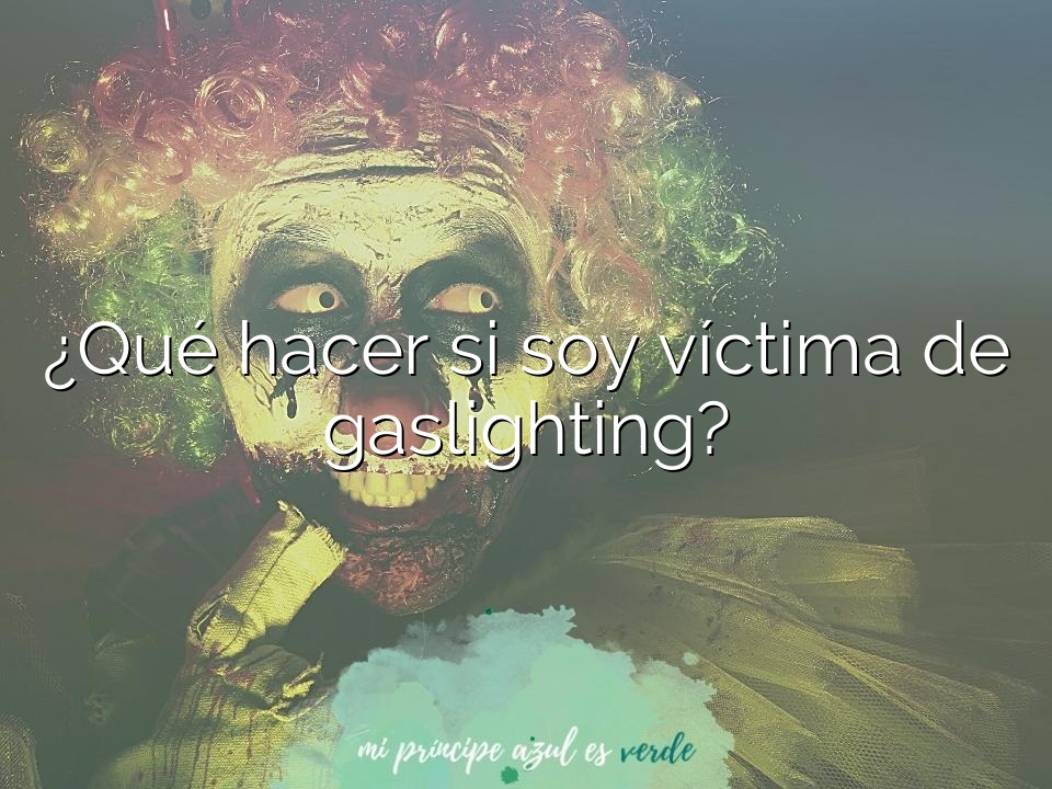 ¿Qué hacer si soy víctima de gaslighting?