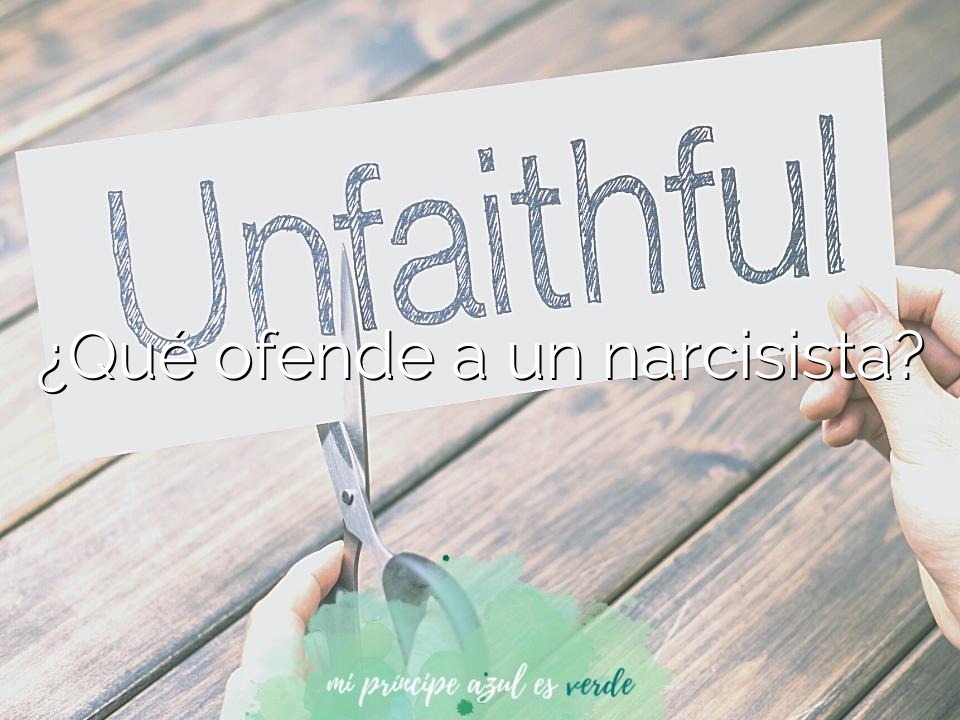 ¿Qué ofende a un narcisista?