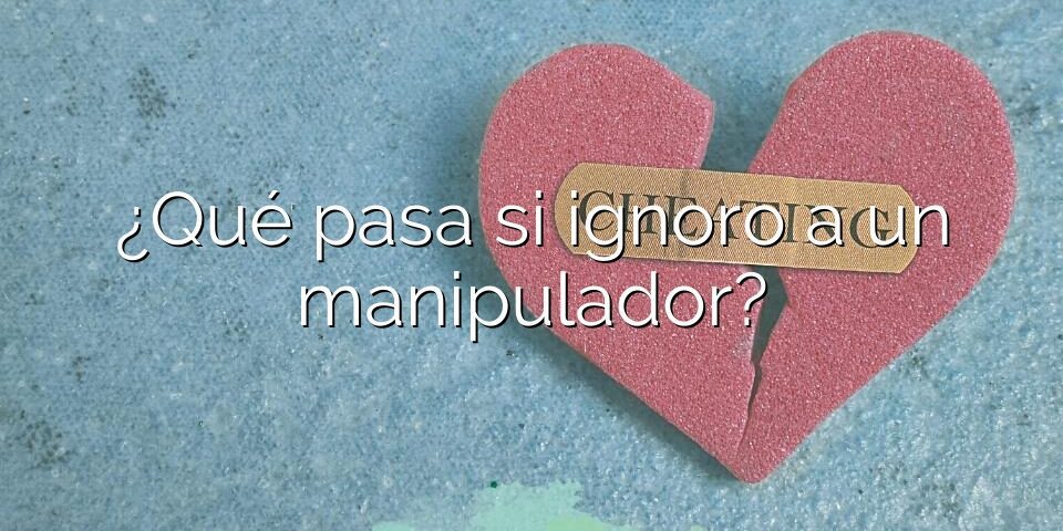 ¿Qué pasa si ignoro a un manipulador?