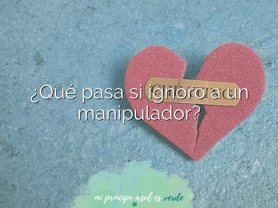 ¿Qué pasa si ignoro a un manipulador?