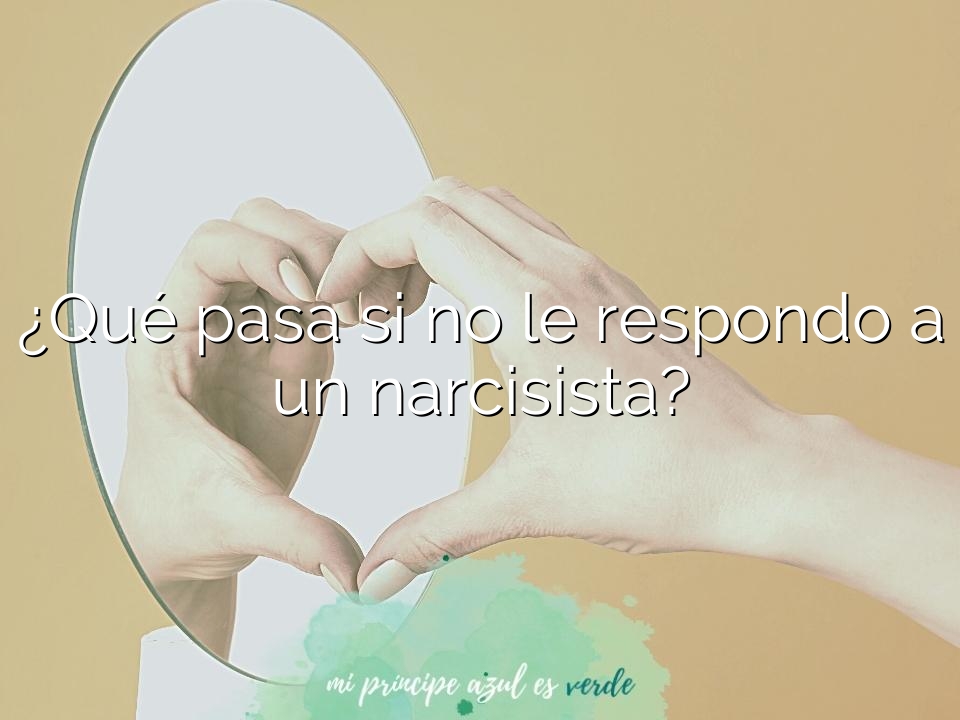¿Qué pasa si no le respondo a un narcisista?