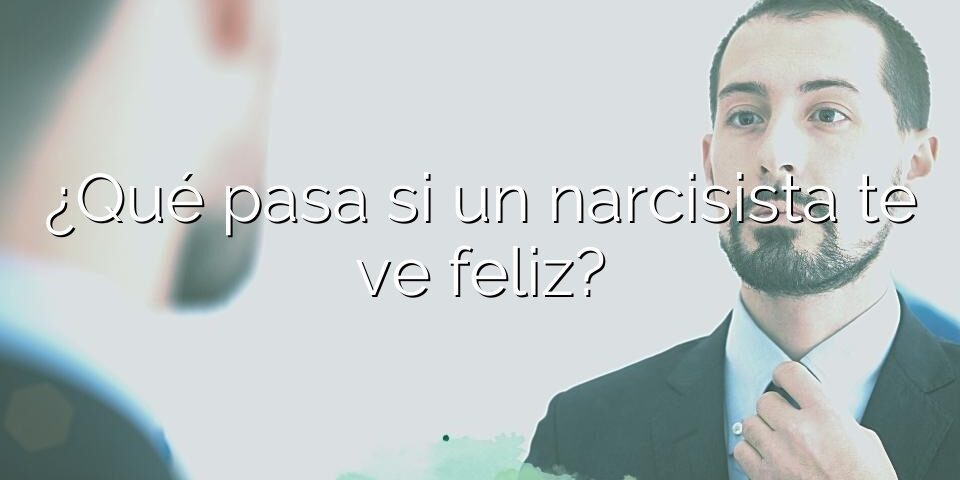 ¿Qué pasa si un narcisista te ve feliz? | Mi príncipe azul es verde
