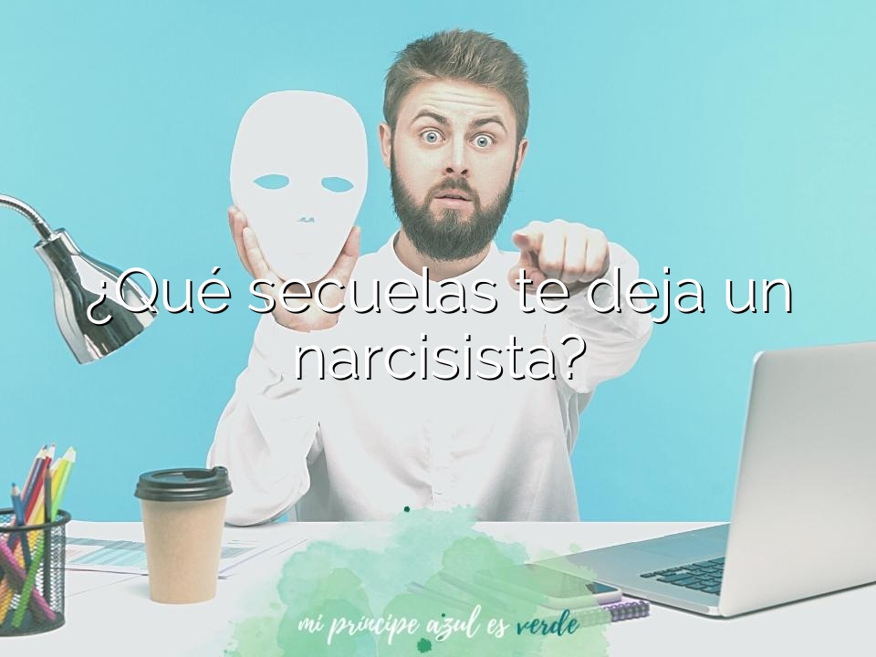 ¿Qué secuelas te deja un narcisista?