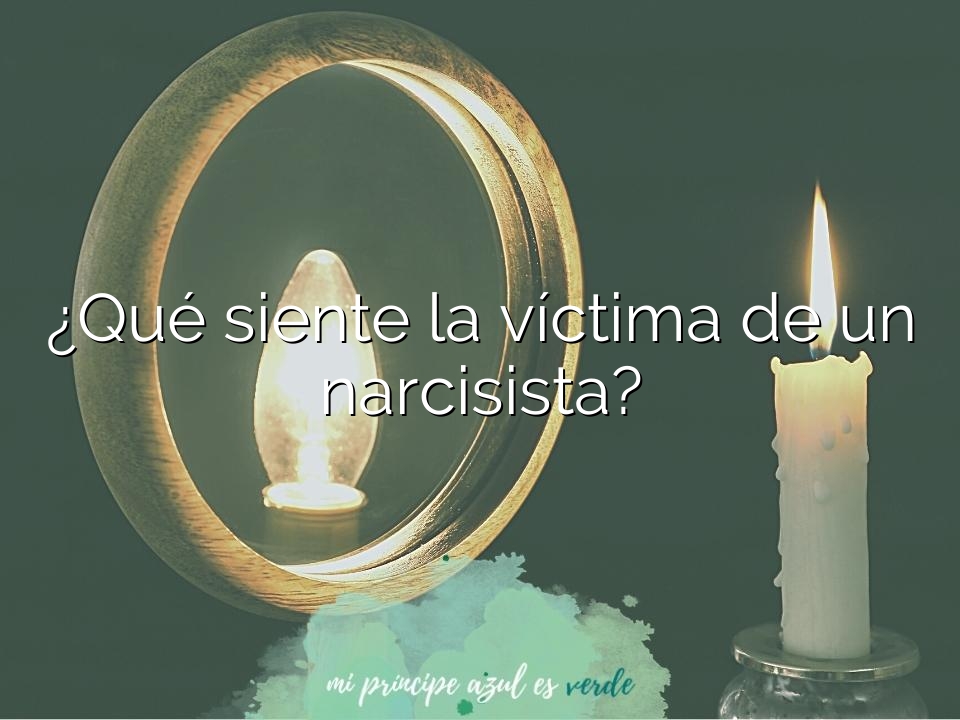 ¿Qué siente la víctima de un narcisista?