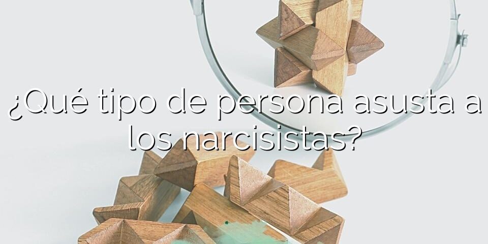 ¿Qué tipo de persona asusta a los narcisistas?