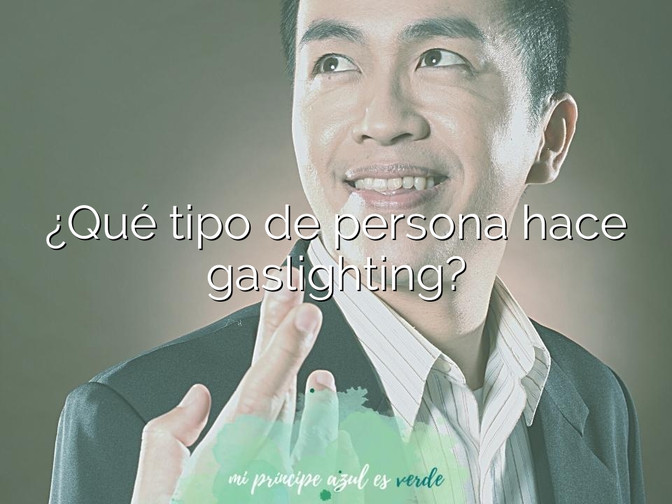 ¿Qué tipo de persona hace gaslighting?